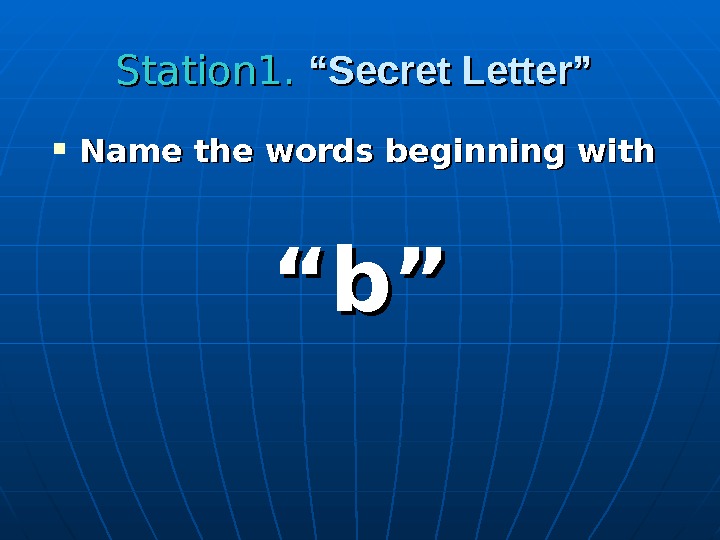   Station 1.  “Secret Letter” Name the words beginning with    