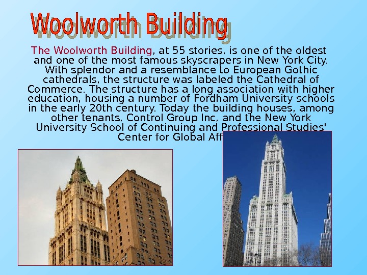   The Woolworth Building , at 55 stories, is one of the oldest and one