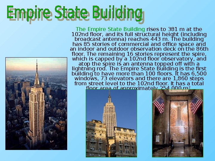  The Empire State Building rises to 381 m at the 102 nd floor, and its