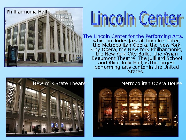 The Lincoln Center for the Performing Arts,  which includes Jazz at Lincoln Center,  the