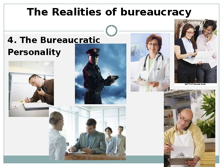 The Realities of bureaucracy 4.  The Bureaucratic Personality 