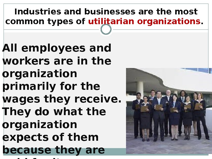 All employees and workers are in the organization primarily for the wages they receive. They do