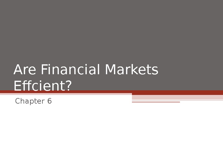 Are Financial Markets Effcient? Chapter 6 