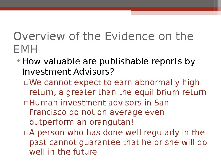 Overview of the Evidence on the EMH • How valuable are publishable reports by Investment Advisors?