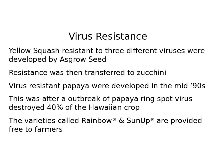   Virus Resistance Yellow Squash resistant to three different viruses were developed by Asgrow Seed