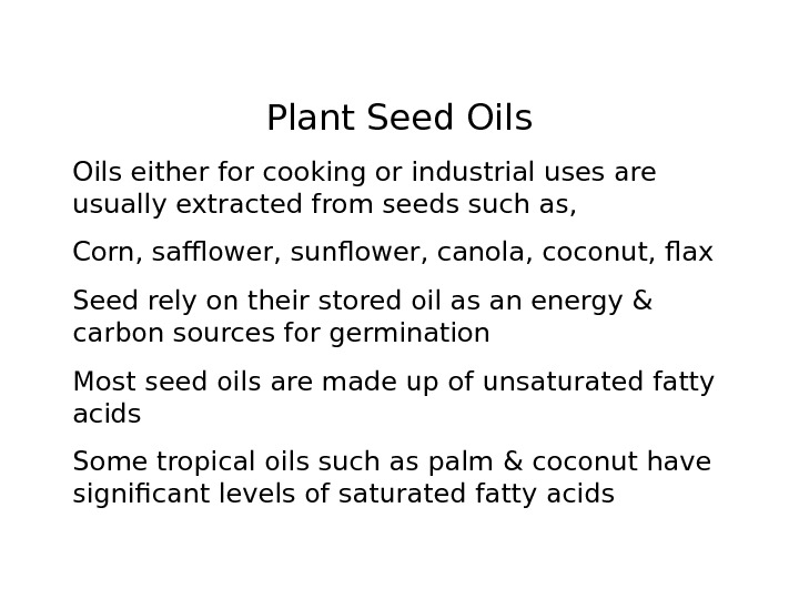   Plant Seed Oils either for cooking or industrial uses are usually extracted from seeds