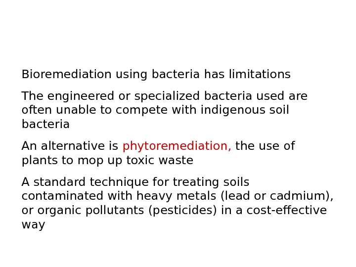   Bioremediation using bacteria has limitations The engineered or specialized bacteria used are often unable