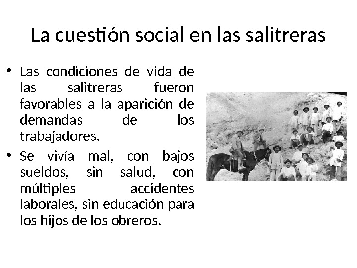 La cuestión social en las salitreras • Las condiciones de vida de las salitreras fueron favorables
