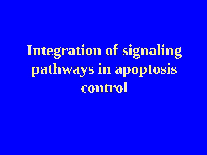   Integration of signaling pathways in apoptosis control 