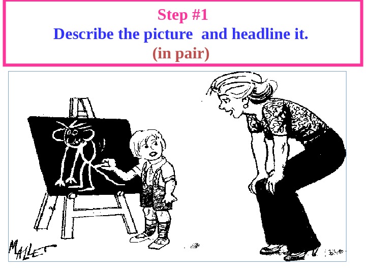 Step #1 Describe the picture  and headline it.  (in pair)  