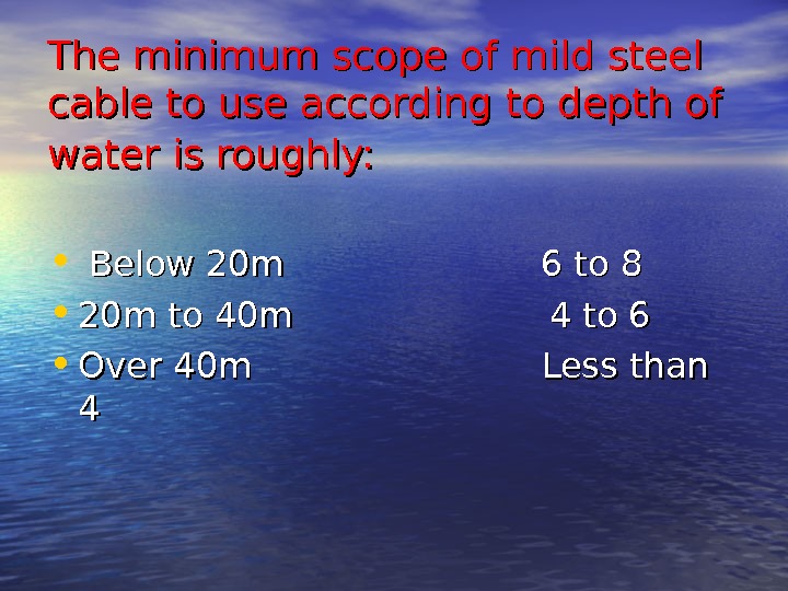   The minimum scope of mild steel cable to use according to depth of water
