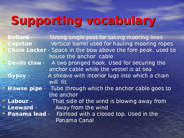   Supporting vocabulary • Bollard -   Strong single post for taking mooring lines