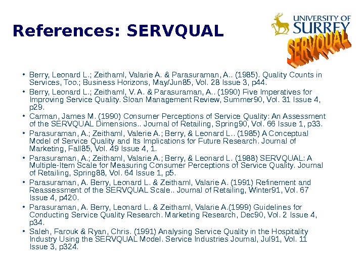 References: SERVQUAL • Berry, Leonard L. ; Zeithaml, Valarie A. & Parasuraman, A. . (1985). Quality