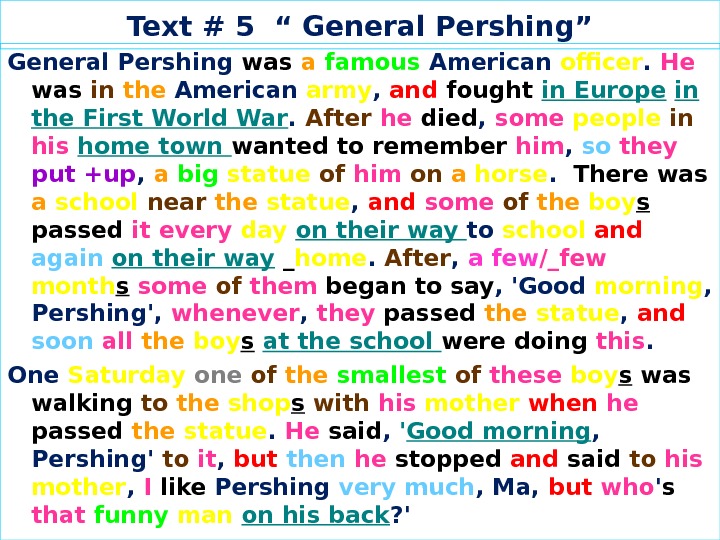 Text # 5 “ General Pershing” General Pershing was a  famous  American officer. 