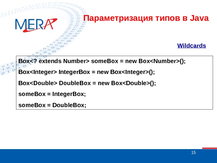 15 Wildcards  Box? extends Number some. Box = new BoxNumber(); BoxInteger Integer. Box = new