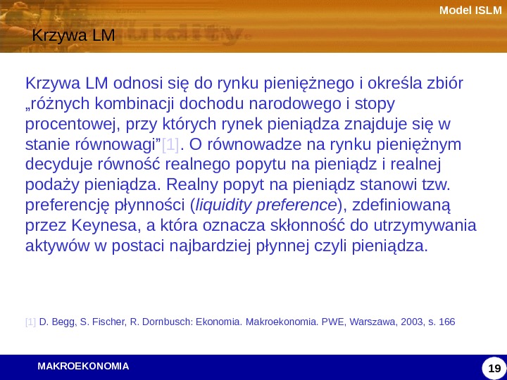   MAKROEKONOMIA Model ISLM 19 Krzywa LM odnosi się do rynku pieniężnego i określa zbiór