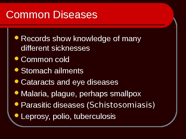 Common Diseases Records show knowledge of many different sicknesses Common cold  Stomach ailments Cataracts and