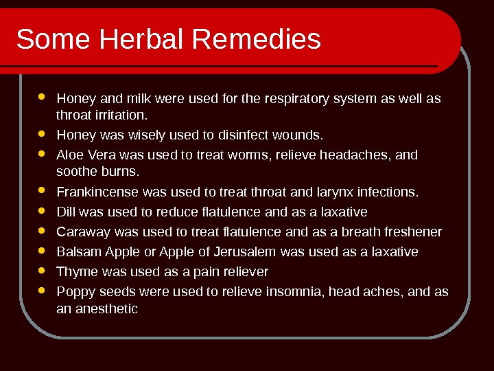 Some Herbal Remedies Honey and milk were used for the respiratory system as well as throat