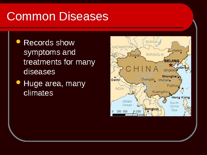 Common Diseases Records show symptoms and treatments for many diseases Huge area, many climates 