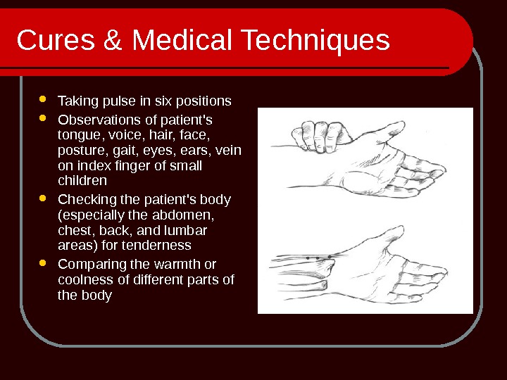 Cures & Medical Techniques Taking pulse in six positions  Observations of patient's tongue, voice, hair,
