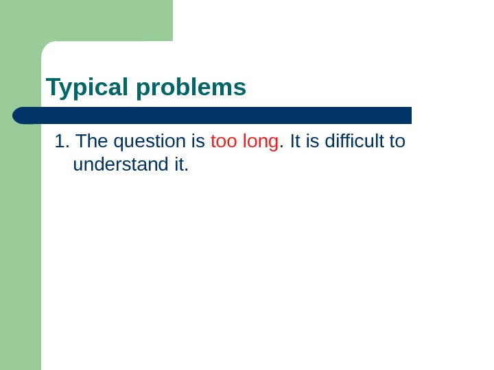  Typical problems 1. The question is too long. It is difficult to understand it.