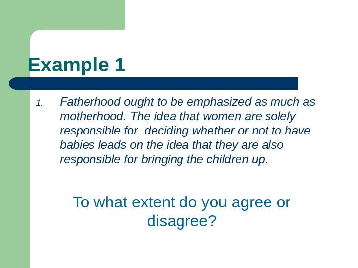   Example 1 1. Fatherhood ought to be emphasized as much as motherhood. The idea