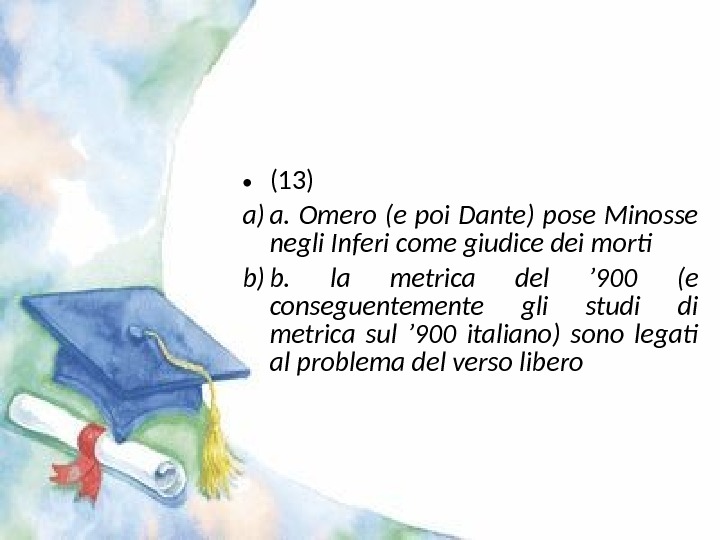  • (13) a) a.  Omero (e poi Dante) pose Minosse negli Inferi come giudice