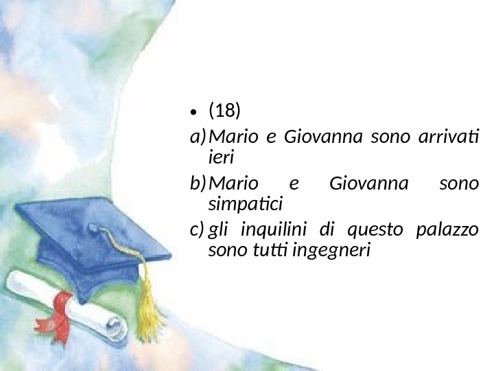  • (18) a) Mario e Giovanna sono arrivati ieri b) Mario e Giovanna sono simpatici
