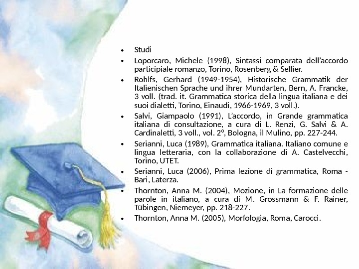  • Studi  • Loporcaro,  Michele (1998),  Sintassi comparata dell’accordo participiale romanzo, Torino,