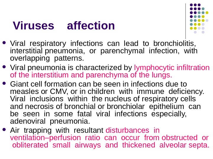 Viruses  affection Viral respiratory infections can lead to bronchiolitis,  interstitial pneumonia,  or parenchymal