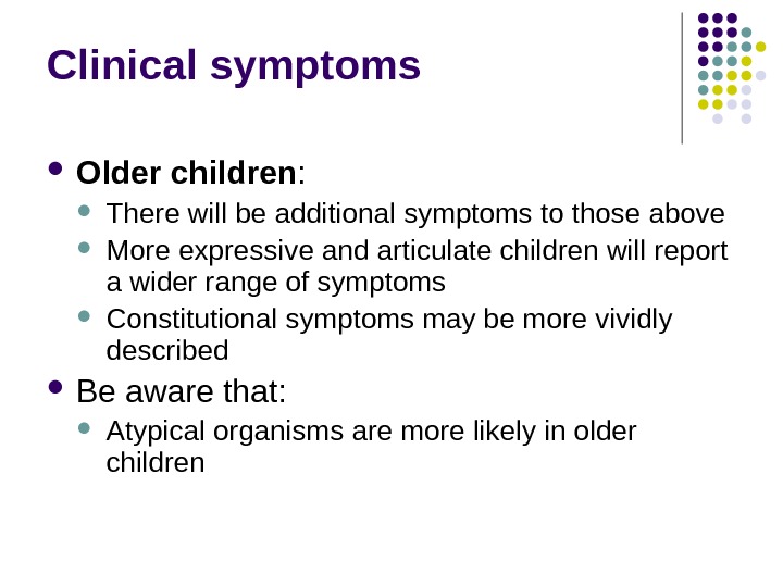 Clinical symptoms Older children :  There will be additional symptoms to those above More expressive