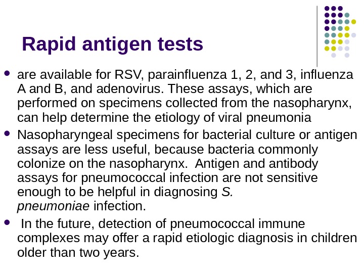 Rapid antigen tests are available for RSV, parainfluenza 1, 2, and 3, influenza A and B,