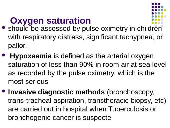 Oxygen saturation should be assessed by pulse oximetry in children with respiratory distress, significant tachypnea, or