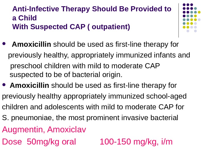 Anti-Infective Therapy Should Be Provided to a Child With Suspected CAP ( outpatient)  Amoxicillin should