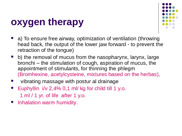 oxygen therapy a) To ensure free airway, optimization of ventilation (throwing head back, the output of