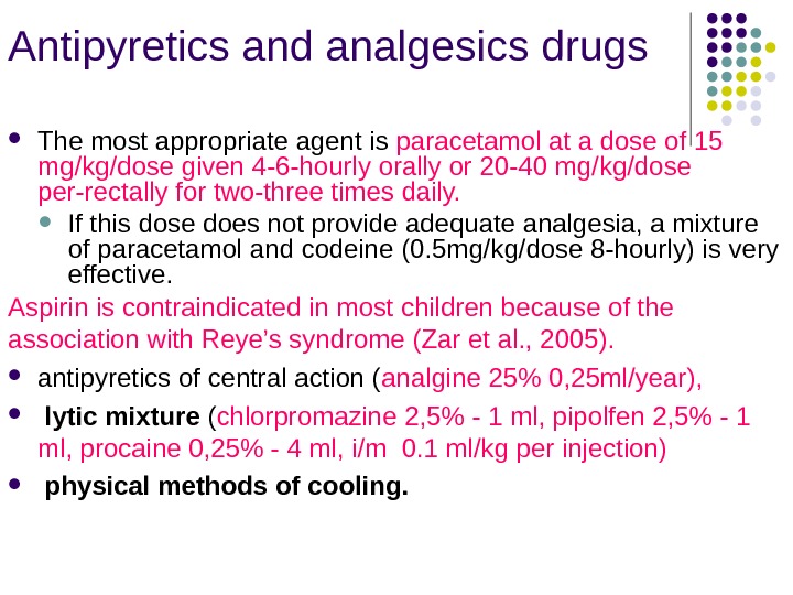 Antipyretics and analgesics drugs The most appropriate agent is paracetamol  at a dose of 15
