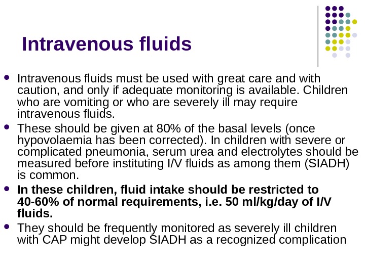Intravenous fluids must be used with great care and with caution, and only if adequate monitoring