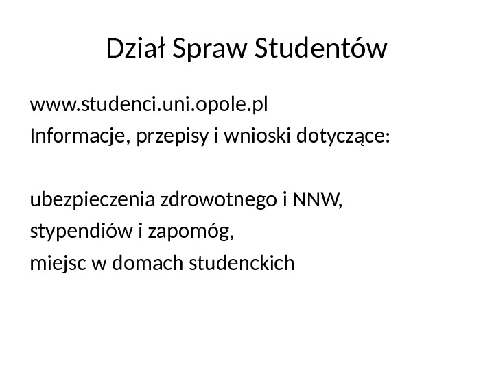 Dział Spraw Studentów www. studenci. uni. opole. pl Informacje, przepisy i wnioski dotyczące:  ubezpieczenia zdrowotnego