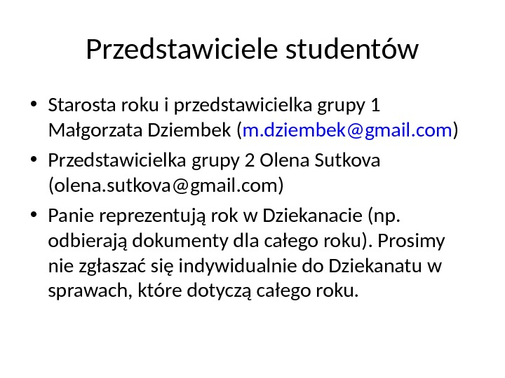 Przedstawiciele studentów • Starosta roku i przedstawicielka grupy 1 Małgorzata Dziembek ( m. dziembek@gmail. com )