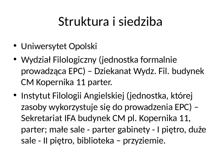 Struktura i siedziba • Uniwersytet Opolski • Wydział Filologiczny (jednostka formalnie prowadząca EPC) – Dziekanat Wydz.