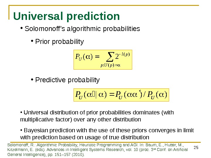 25 Universal prediction  )(: )( 2)( p. Up pl UP )(/)()|(UUUPPP •  Solomonoff’s algorithmic