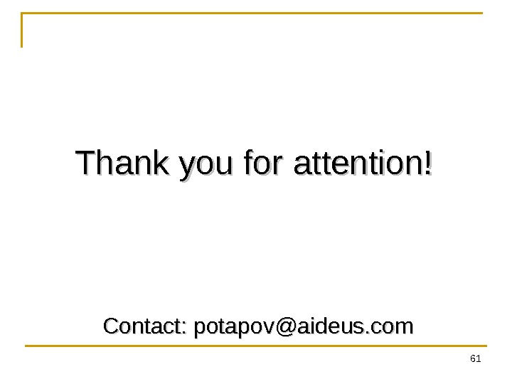 61  Thank you for attention! Contact: potapov@aideus. com 