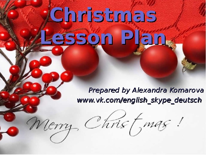 Christmas Lesson. Plan Prepared by Alexandra Komarova www. vk. com/english_skype_deutsch 