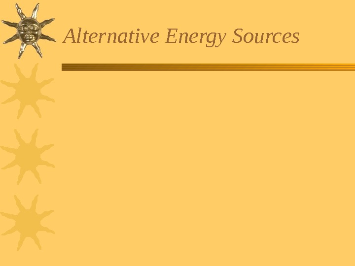   Alternative Energy Sources  