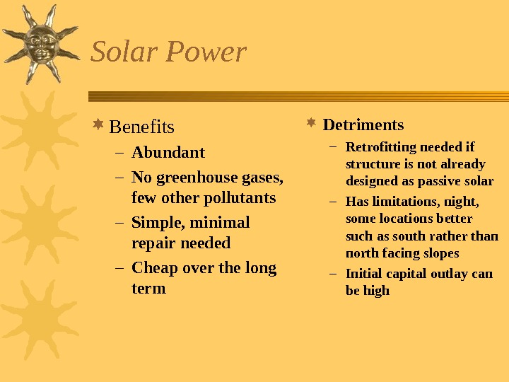  Solar Power Benefits – Abundant – No greenhouse gases,  few other pollutants –