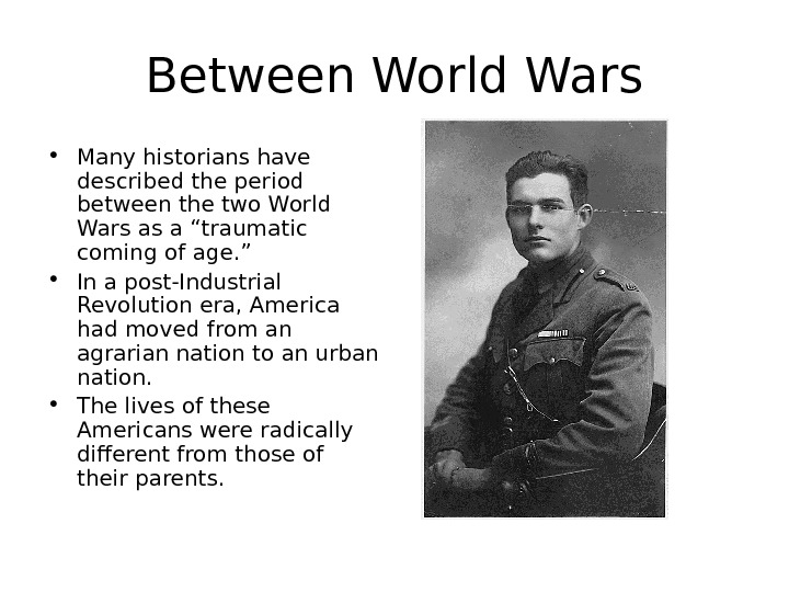 Between World Wars • Many historians have described the period between the two World Wars as