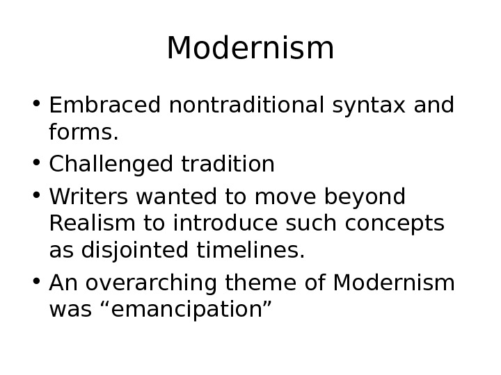 Modernism • Embraced nontraditional syntax and forms.  • Challenged tradition • Writers wanted to move