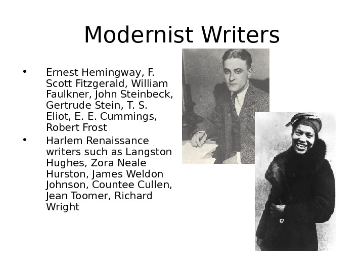Modernist Writers • Ernest Hemingway, F.  Scott Fitzgerald, William Faulkner, John Steinbeck,  Gertrude Stein,