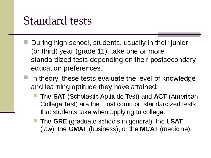   Standard tests During high school, students, usually in their junior (or third) year (grade