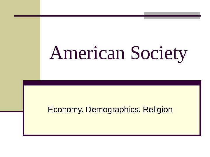   American Society Economy. Demographics. Religion 